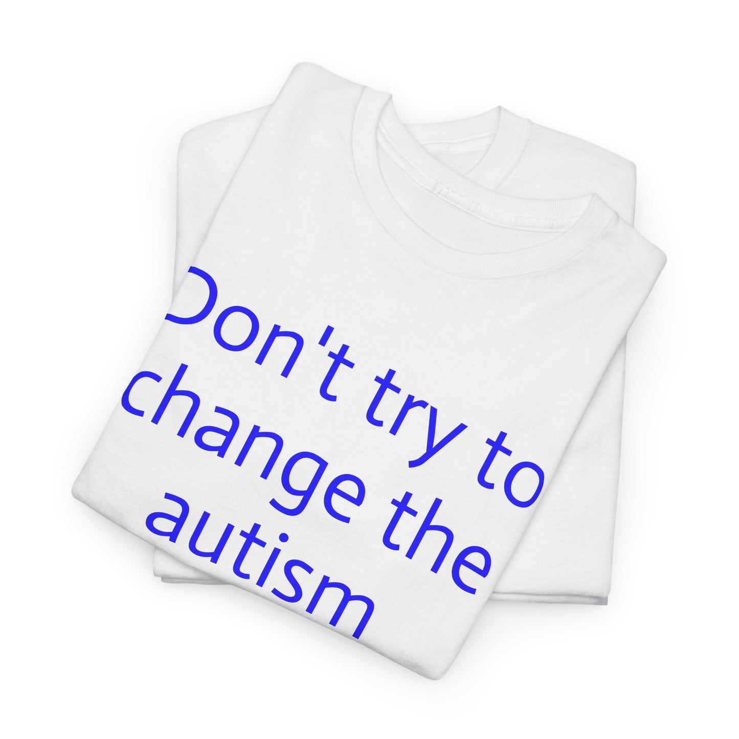 Autism Awareness Tee - Unisex Heavy Cotton Tee, Support Autism, Understanding Autism, Don’t Change It Shirt, Inclusive Fashion