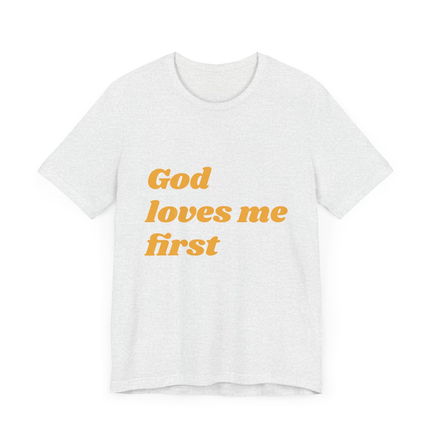 Unisex Inspirational Tee, God Loves Me First Shirt, Faith-based Apparel, Gift for Believers, Religious T-shirt, Summer Casual Wear